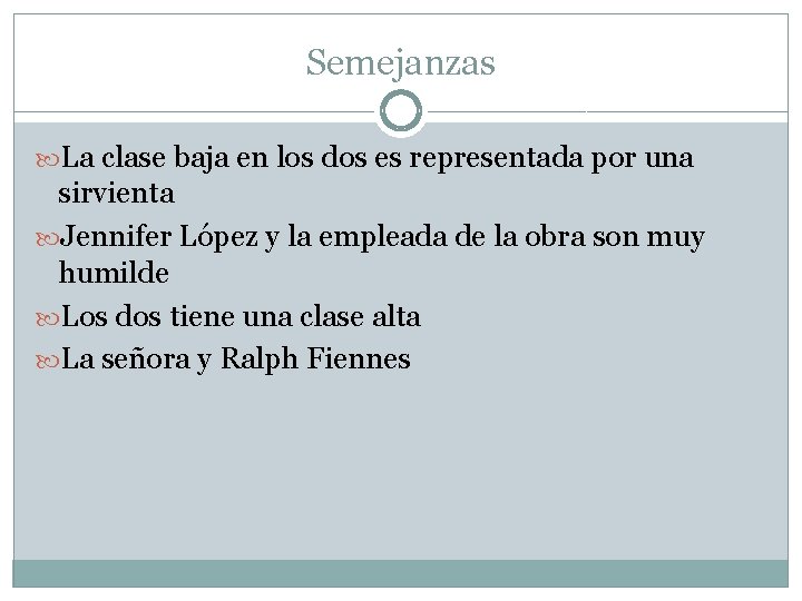 Semejanzas La clase baja en los dos es representada por una sirvienta Jennifer López