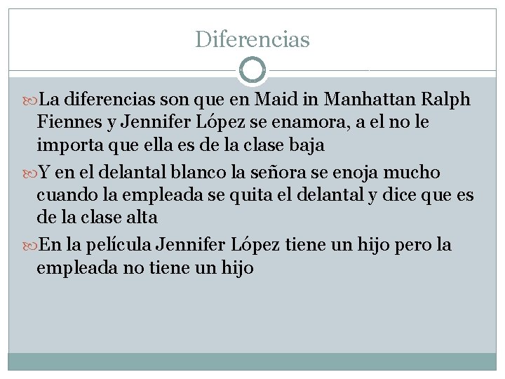 Diferencias La diferencias son que en Maid in Manhattan Ralph Fiennes y Jennifer López
