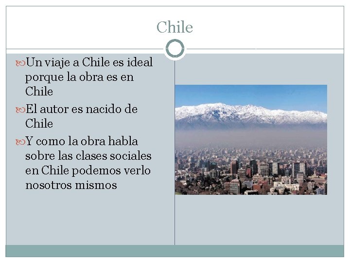 Chile Un viaje a Chile es ideal porque la obra es en Chile El