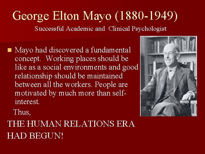 George Elton Mayo (1880 -1949) Successful Academic and Clinical Psychologist n Mayo had discovered