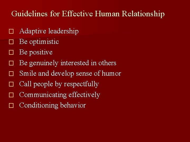 Guidelines for Effective Human Relationship � � � � Adaptive leadership Be optimistic Be
