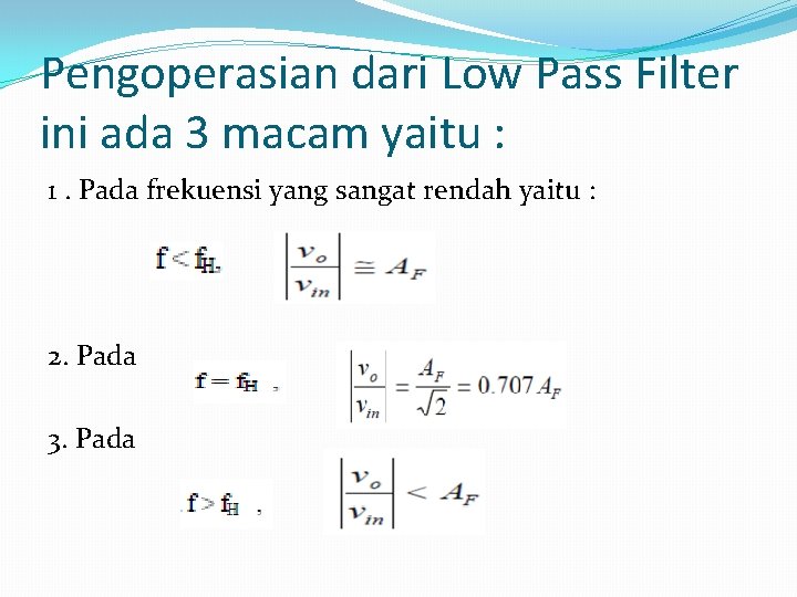 Pengoperasian dari Low Pass Filter ini ada 3 macam yaitu : 1. Pada frekuensi