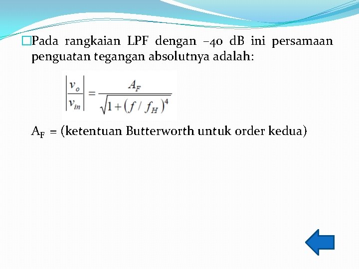 �Pada rangkaian LPF dengan – 40 d. B ini persamaan penguatan tegangan absolutnya adalah: