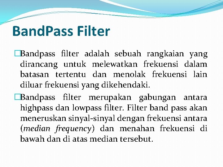 Band. Pass Filter �Bandpass filter adalah sebuah rangkaian yang dirancang untuk melewatkan frekuensi dalam