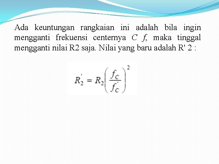 Ada keuntungan rangkaian ini adalah bila ingin mengganti frekuensi centernya C f, maka tinggal