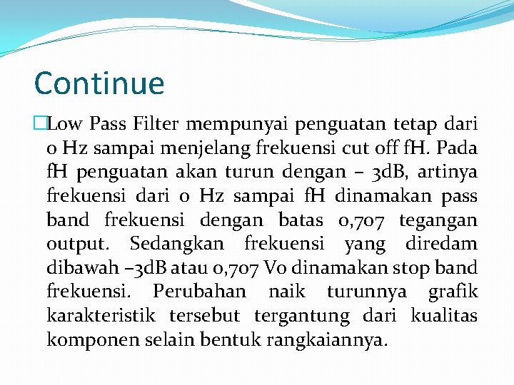 Continue �Low Pass Filter mempunyai penguatan tetap dari 0 Hz sampai menjelang frekuensi cut