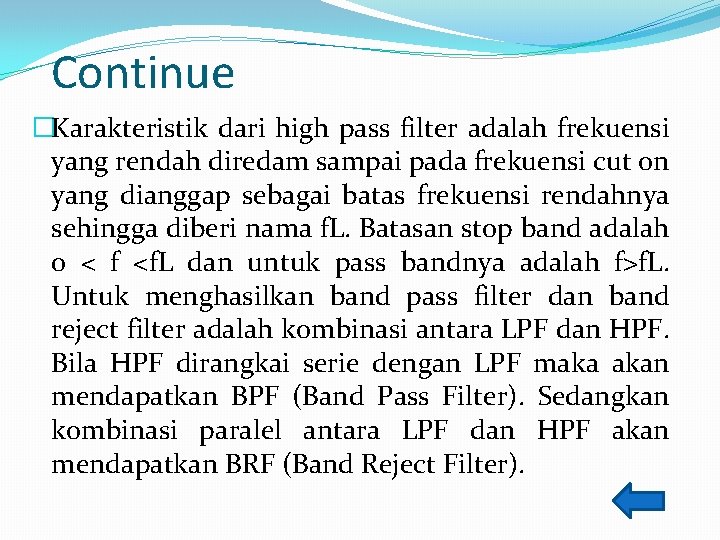 Continue �Karakteristik dari high pass filter adalah frekuensi yang rendah diredam sampai pada frekuensi