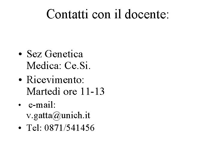 Contatti con il docente: • Sez Genetica Medica: Ce. Si. • Ricevimento: Martedì ore