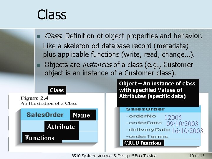 Class n n Class: Definition of object properties and behavior. Like a skeleton od