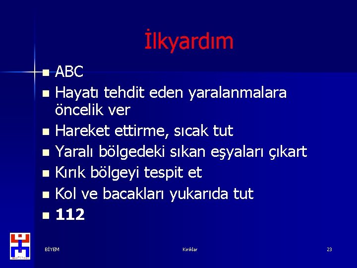 İlkyardım ABC n Hayatı tehdit eden yaralanmalara öncelik ver n Hareket ettirme, sıcak tut