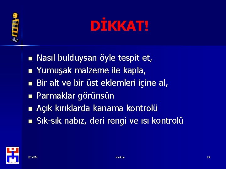 DİKKAT! n n n Nasıl bulduysan öyle tespit et, Yumuşak malzeme ile kapla, Bir