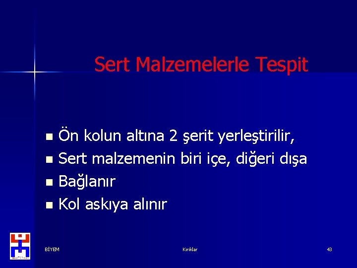 Sert Malzemelerle Tespit Ön kolun altına 2 şerit yerleştirilir, n Sert malzemenin biri içe,