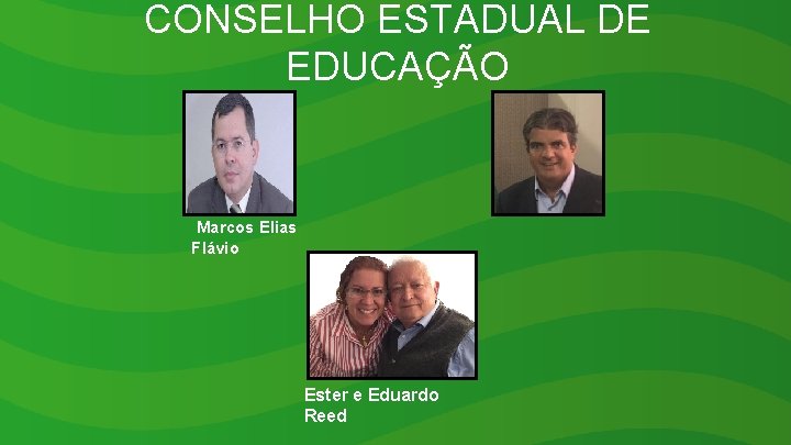 CONSELHO ESTADUAL DE EDUCAÇÃO Marcos Elias Flávio Ester e Eduardo Reed 