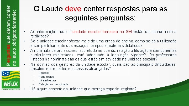 Perguntas que devem conter no laudo obrigatoriamente: O Laudo deve conter respostas para as