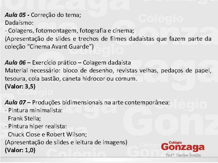 Aula 05 - Correção do tema; Dadaísmo: - Colagens, fotomontagem, fotografia e cinema; (Apresentação