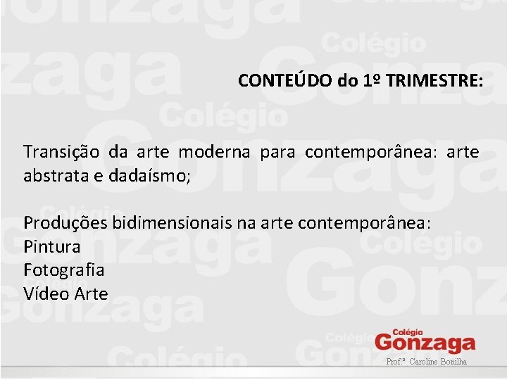 CONTEÚDO do 1º TRIMESTRE: Transição da arte moderna para contemporânea: arte abstrata e dadaísmo;