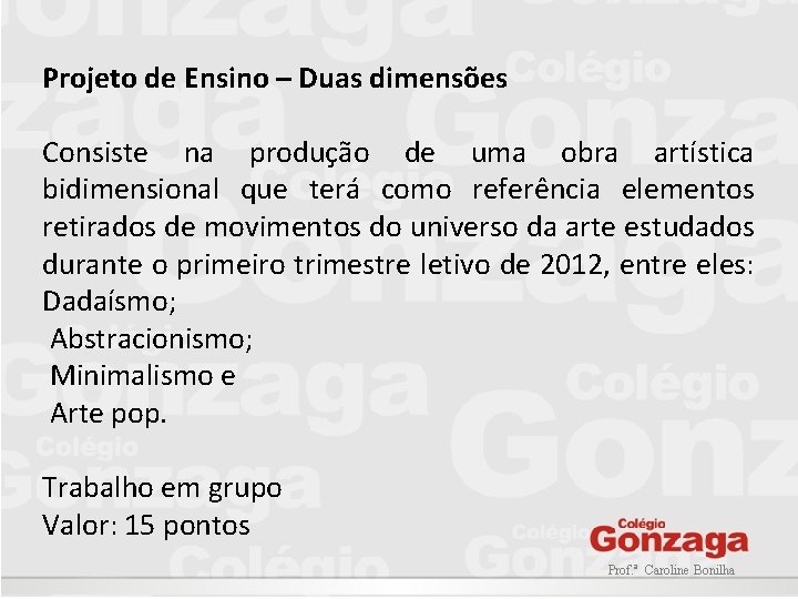 Projeto de Ensino – Duas dimensões Consiste na produção de uma obra artística bidimensional