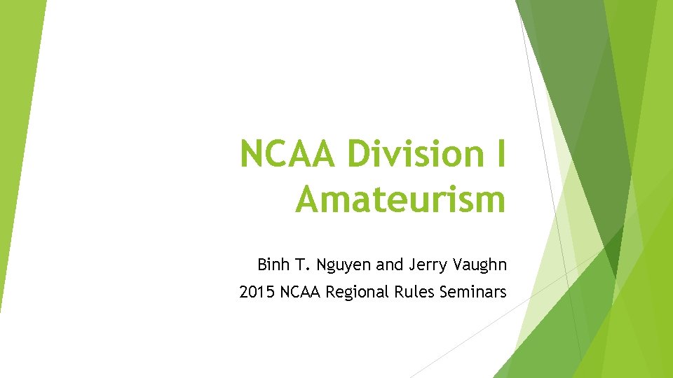 NCAA Division I Amateurism Binh T. Nguyen and Jerry Vaughn 2015 NCAA Regional Rules