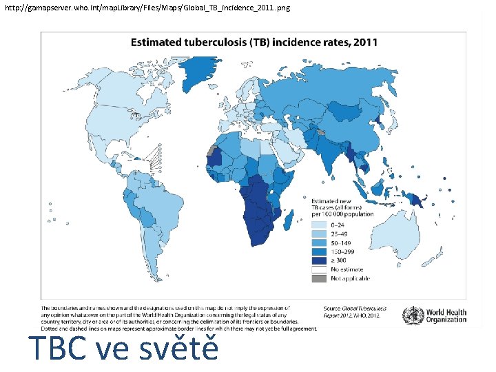 http: //gamapserver. who. int/map. Library/Files/Maps/Global_TB_incidence_2011. png TBC ve světě 