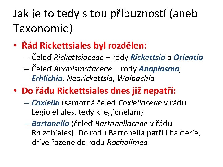 Jak je to tedy s tou příbuzností (aneb Taxonomie) • Řád Rickettsiales byl rozdělen: