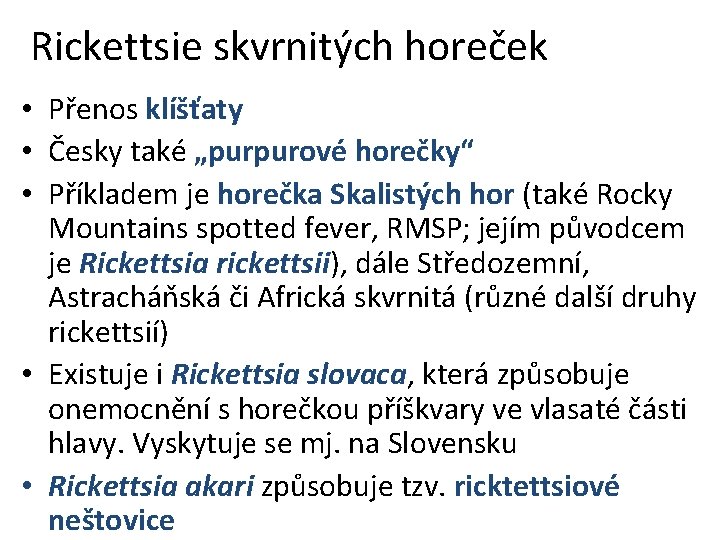 Rickettsie skvrnitých horeček • Přenos klíšťaty • Česky také „purpurové horečky“ • Příkladem je