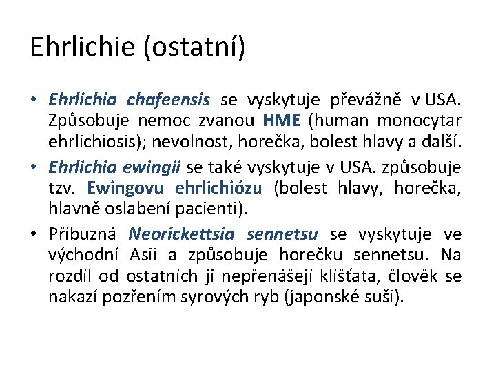 Ehrlichie (ostatní) • Ehrlichia chafeensis se vyskytuje převážně v USA. Způsobuje nemoc zvanou HME