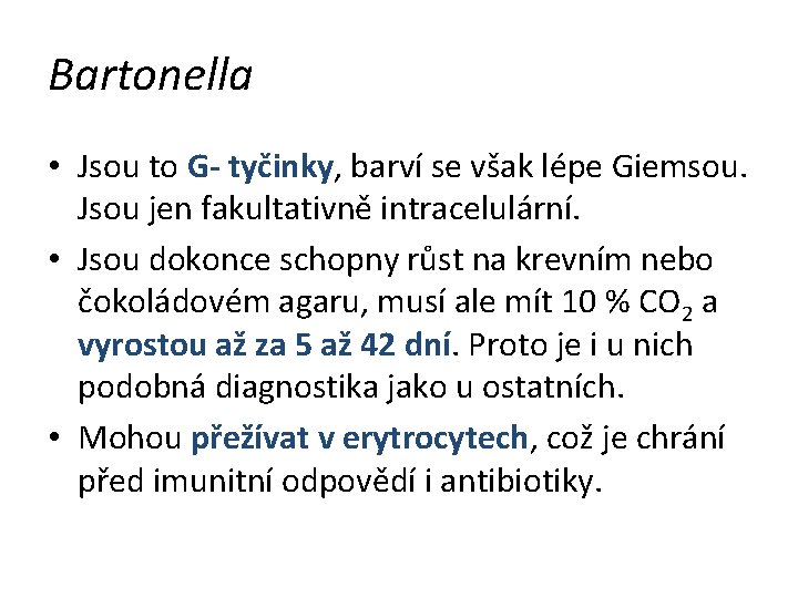 Bartonella • Jsou to G- tyčinky, barví se však lépe Giemsou. Jsou jen fakultativně