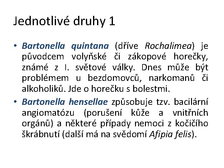 Jednotlivé druhy 1 • Bartonella quintana (dříve Rochalimea) je původcem volyňské či zákopové horečky,