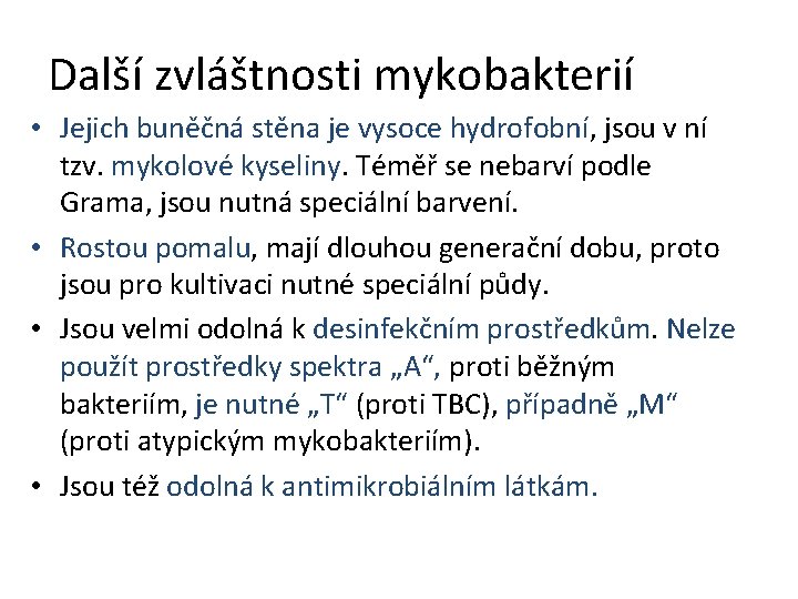 Další zvláštnosti mykobakterií • Jejich buněčná stěna je vysoce hydrofobní, jsou v ní tzv.