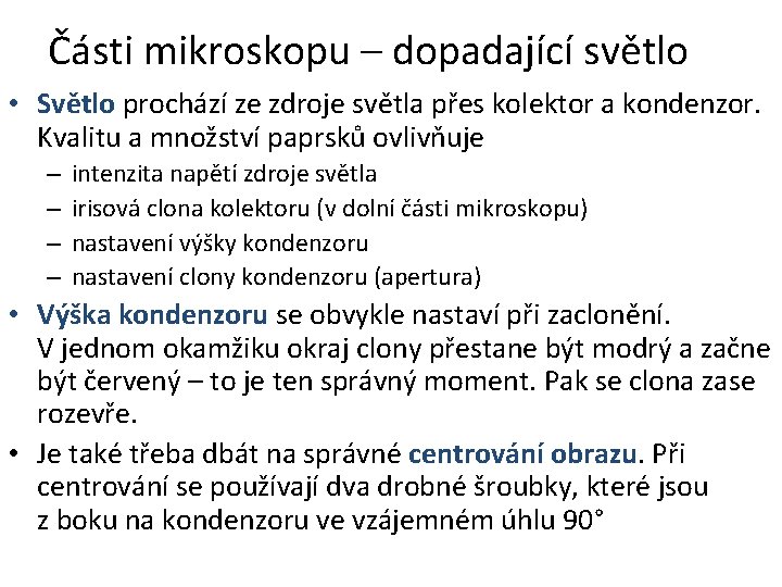 Části mikroskopu – dopadající světlo • Světlo prochází ze zdroje světla přes kolektor a