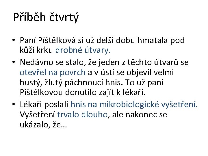 Příběh čtvrtý • Paní Píštělková si už delší dobu hmatala pod kůží krku drobné