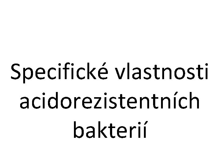 Specifické vlastnosti acidorezistentních bakterií 