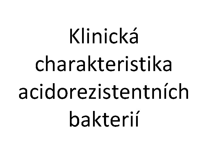 Klinická charakteristika acidorezistentních bakterií 