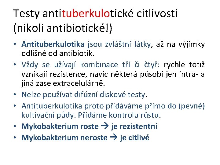 Testy antituberkulotické citlivosti (nikoli antibiotické!) • Antituberkulotika jsou zvláštní látky, až na výjimky odlišné