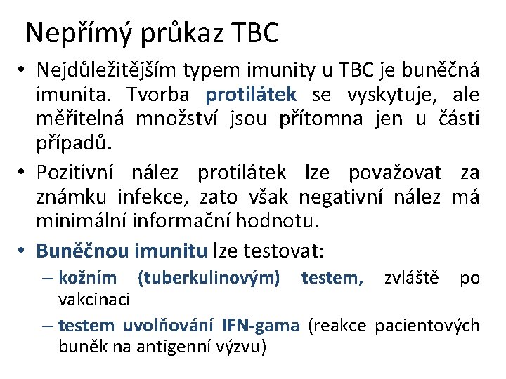 Nepřímý průkaz TBC • Nejdůležitějším typem imunity u TBC je buněčná imunita. Tvorba protilátek