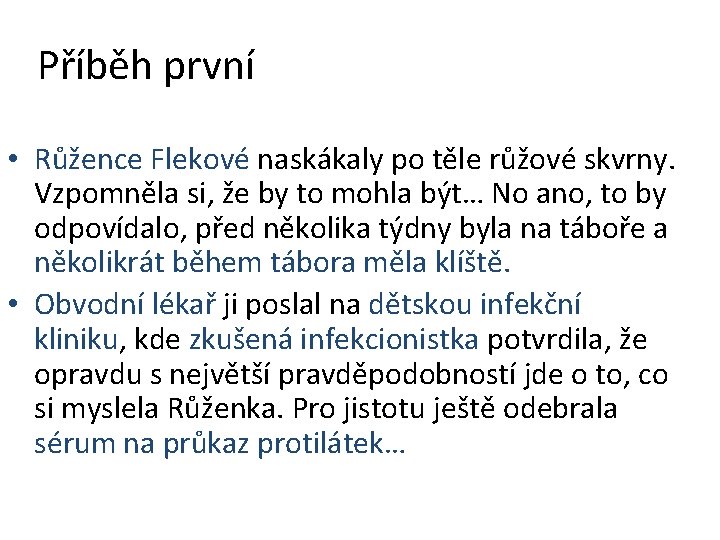 Příběh první • Růžence Flekové naskákaly po těle růžové skvrny. Vzpomněla si, že by