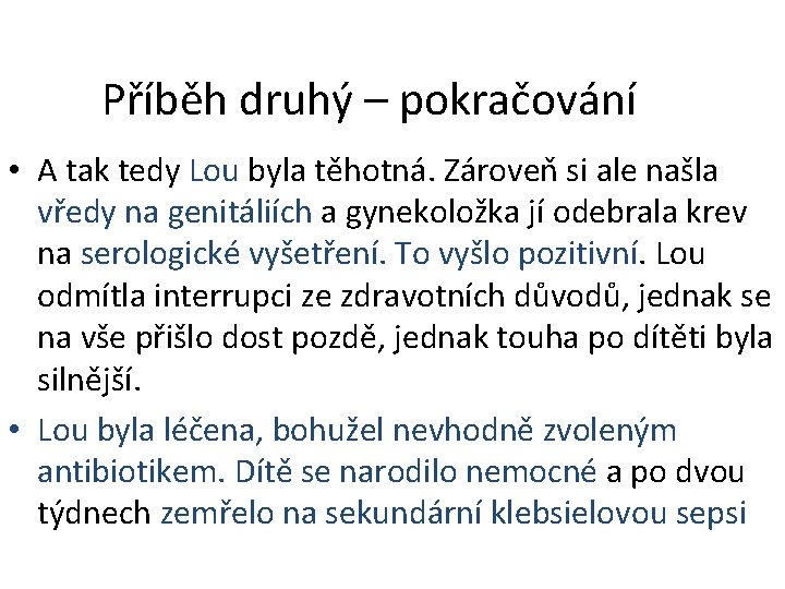 Příběh druhý – pokračování • A tak tedy Lou byla těhotná. Zároveň si ale