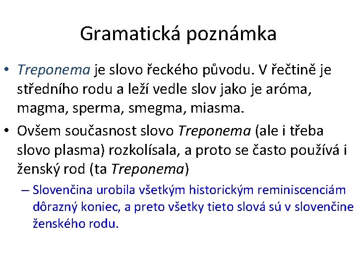Gramatická poznámka • Treponema je slovo řeckého původu. V řečtině je středního rodu a