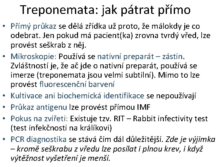 Treponemata: jak pátrat přímo • Přímý průkaz se dělá zřídka už proto, že málokdy