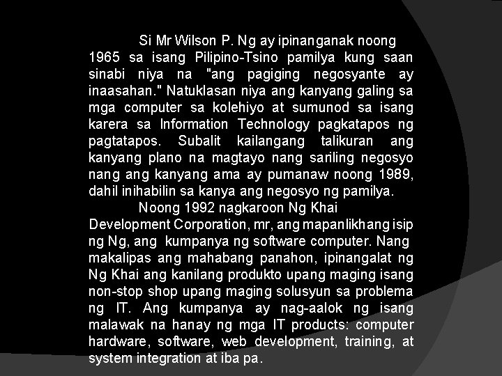 Si Mr Wilson P. Ng ay ipinanganak noong 1965 sa isang Pilipino-Tsino pamilya kung