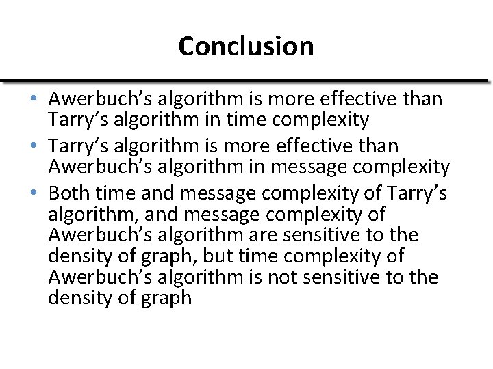 Conclusion • Awerbuch’s algorithm is more effective than Tarry’s algorithm in time complexity •