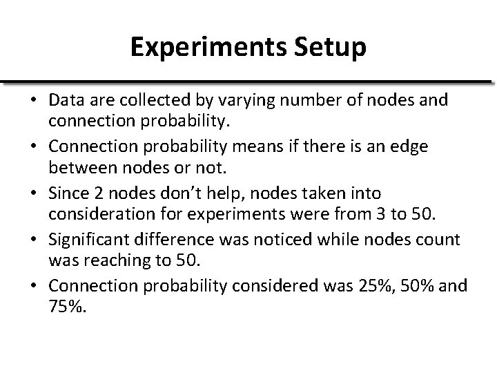 Experiments Setup • Data are collected by varying number of nodes and connection probability.