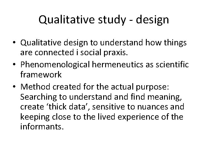 Qualitative study - design • Qualitative design to understand how things are connected i