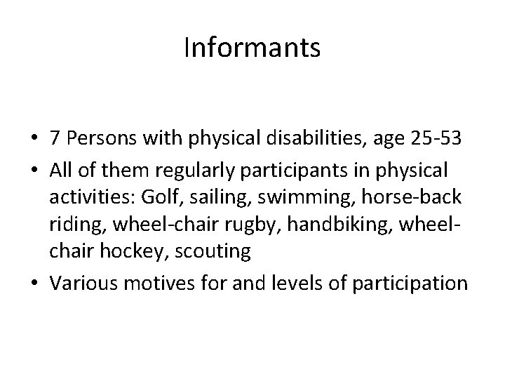 Informants • 7 Persons with physical disabilities, age 25 -53 • All of them