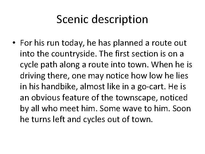 Scenic description • For his run today, he has planned a route out into