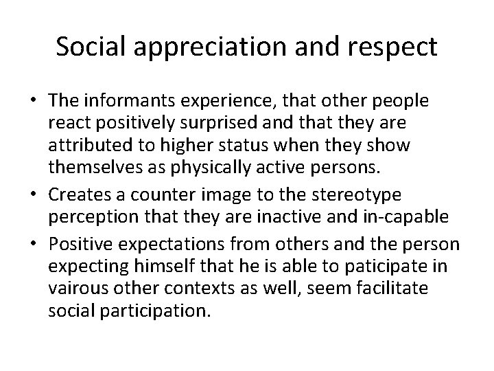 Social appreciation and respect • The informants experience, that other people react positively surprised