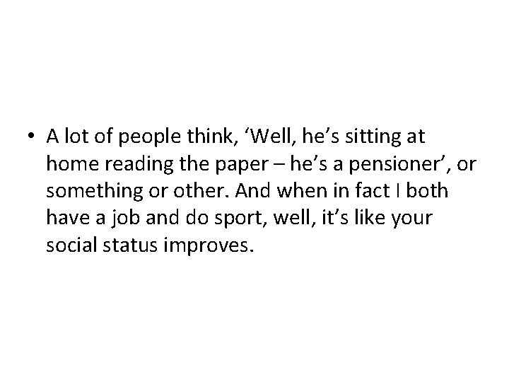  • A lot of people think, ‘Well, he’s sitting at home reading the