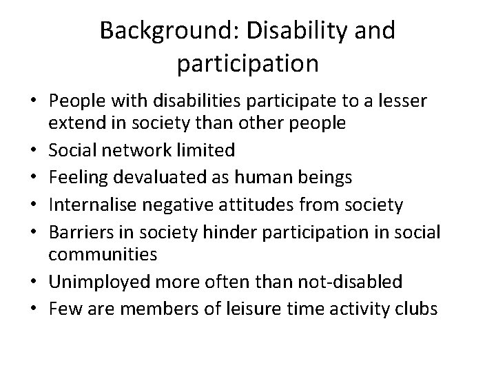Background: Disability and participation • People with disabilities participate to a lesser extend in