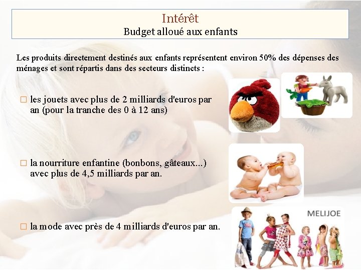 Intérêt Budget alloué aux enfants Les produits directement destinés aux enfants représentent environ 50%