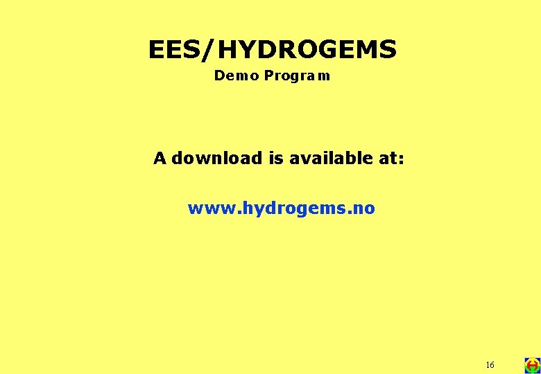 EES/HYDROGEMS Demo Program A download is available at: www. hydrogems. no 16 